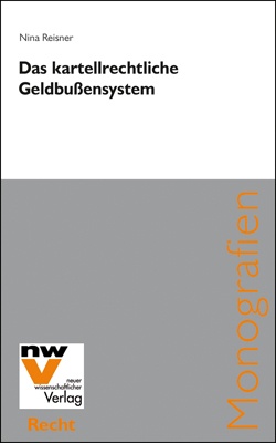 Das kartellrechtliche Geldbußensystem - Nina Reisner