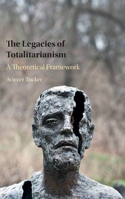 The Legacies of Totalitarianism - Aviezer Tucker