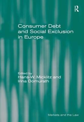 Consumer Debt and Social Exclusion in Europe - Hans-W. Micklitz, Irina Domurath