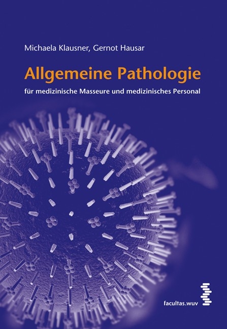 Allgemeine Pathologie für medizinische Masseure und medizinisches Personal - Michaela Klausner, Gernot Hausar