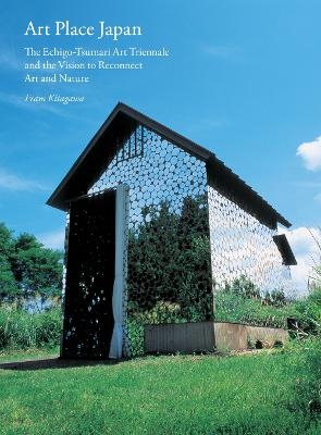 Art Place Japan: The Echigo-Tsumari Triennale and the Vision to Reconnect Art and Nature - Fram Kitagawa