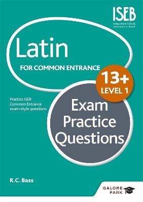 Latin for Common Entrance 13+ Exam Practice Questions Level 1 (for the June 2022 exams) - R. C. Bass