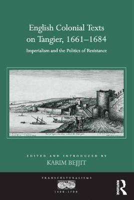 English Colonial Texts on Tangier, 1661-1684 - Karim Bejjit