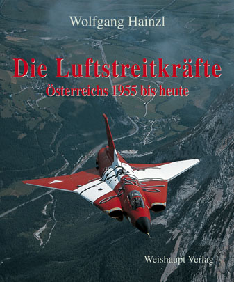 Die Luftstreitkräfte Österreichs 1955 bis heute - Wolfgang Hainzl