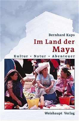 Im Land der Maya - Bernhard Kaps