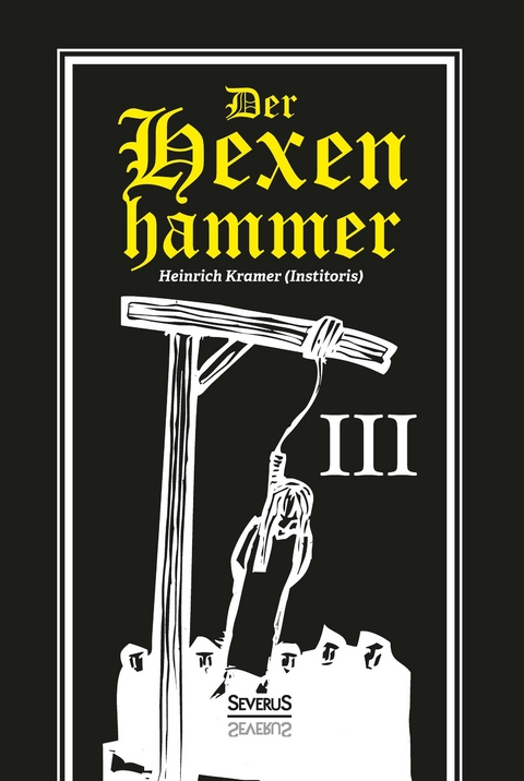 Der Hexenhammer: Malleus Maleficarum. Dritter Teil - Heinrich Kramer