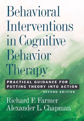 Behavioral Interventions in Cognitive Behavior Therapy - Richard F. Farmer, Alexander L. Chapman