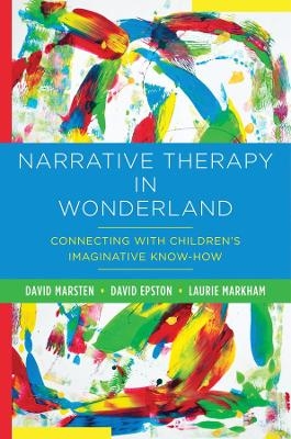 Narrative Therapy in Wonderland - David Epston, Laurie Markham, David Marsten