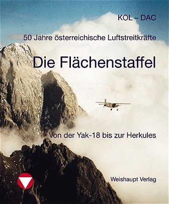 50 Jahre österreichische Luftstreitkräfte. Die Flächenstaffel Langenlebarn - Peter Kolecko, Peter Dachgruber