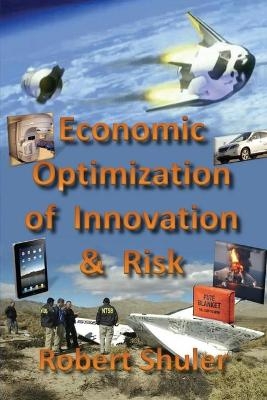 Economic Optimization of Innovation & Risk - Robert Shuler