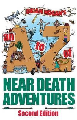 A to Z of Near-Death Adventures - Brian Hogan