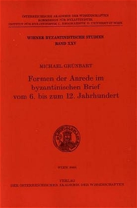 Formen der Anrede im byzantinischen Brief vom 6. bis zum 12. Jahrhundert - Michael Grünbart