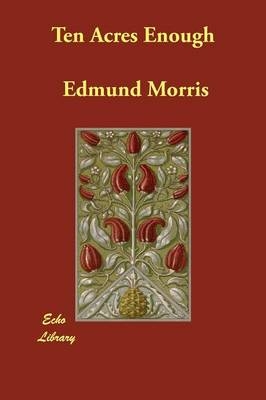 Ten Acres Enough - Edmund Morris