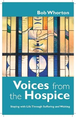 Voices from the Hospice - Bob Whorton