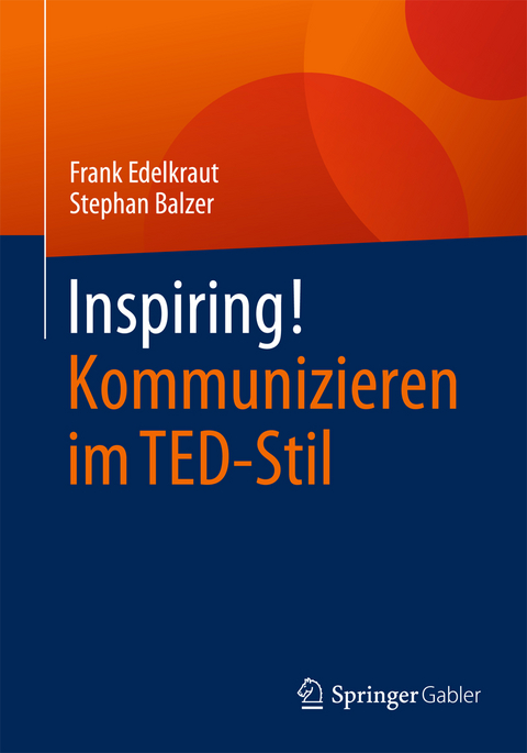 Inspiring! Kommunizieren im TED-Stil - Frank Edelkraut, Stephan Balzer