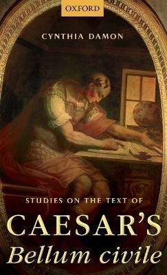 Studies on the Text of Caesar's Bellum civile - Cynthia Damon