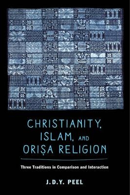 Christianity, Islam, and Orisa-Religion - J.D.Y. Peel