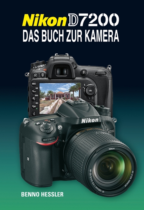 Nikon D7200  Das Buch zur Kamera - Benno Hessler