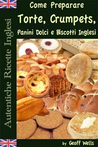 Autentiche Ricette Inglesi: Come Preparare I Dolci - Geoff Wells