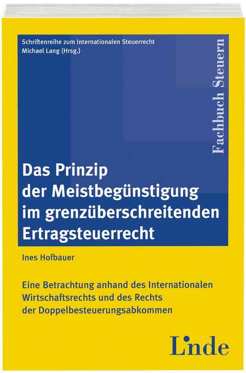 Das Prinzip der Meistbegünstigung im grenzüberschreitenden Ertragsteuerrecht - Ines Hofbauer-Steffel