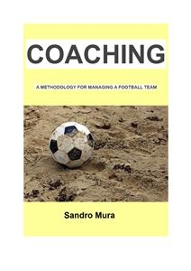 Coaching - A methodology for managing a football team - Alessandro Mura