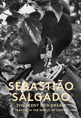 The Scent of a Dream - Sebastiao Salgado, Marion Brenner