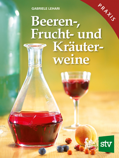 Beeren-, Frucht- und Kräuterweine - Gabriele Lehari