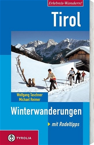 Erlebnis-Wandern! Tirol. Winterwanderungen. Mit Rodeltipps - Wolfgang Taschner, Michael Reimer