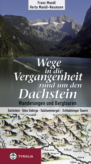 Wege in die Vergangenheit rund um den Dachstein - Franz Mandl, Herta Mandl-Neumann