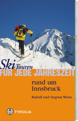 Skitouren für jede Jahreszeit rund um Innsbruck - Rudolf Weiss, Siegrun Weiss