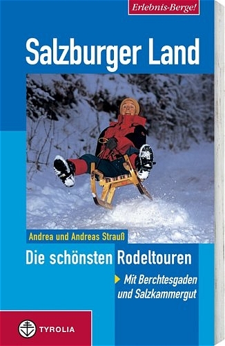 Erlebnis Berge! Salzburger Land - Die schönsten Rodeltouren - Andrea Strauss, Andreas Strauss