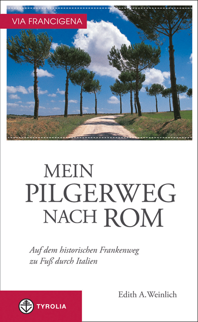 Via Francigena - Mein Pilgerweg nach Rom - Edith A Weinlich