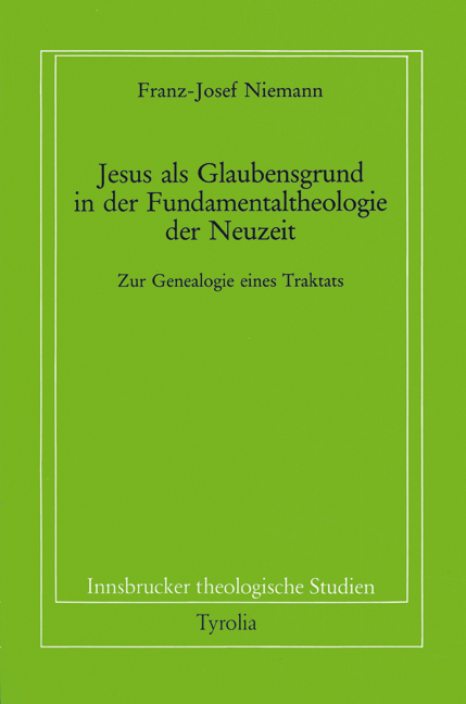 Jesus als Glaubensgrund in der Fundamentaltheologie der Neuzeit - Franz J Niemann