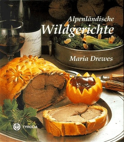 Alpenländische Wildgerichte - Maria Drewes