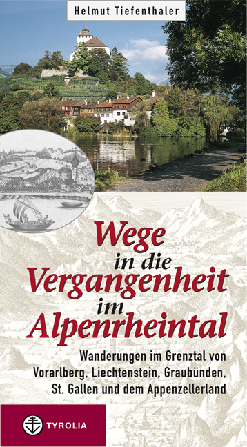 Wege in die Vergangenheit im Alpenrheintal - Helmut Tiefenthaler