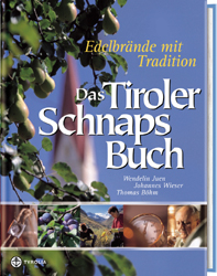 Das Tiroler Schnapsbuch - Wendelin Juen, Johannes Wieser