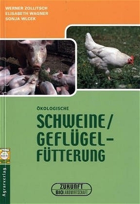 Ökologische Schweine- und Geflügelfütterung -  Zollitsch,  Wagner,  Wlcek