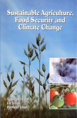 Sustainable Agriculture Food Security and Climate Change - Subhash &amp Chand;  Singh Lal &  Singh Par