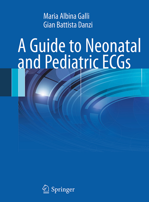 A Guide to Neonatal and Pediatric ECGs - Maria Albina Galli, Gian Battista Danzi