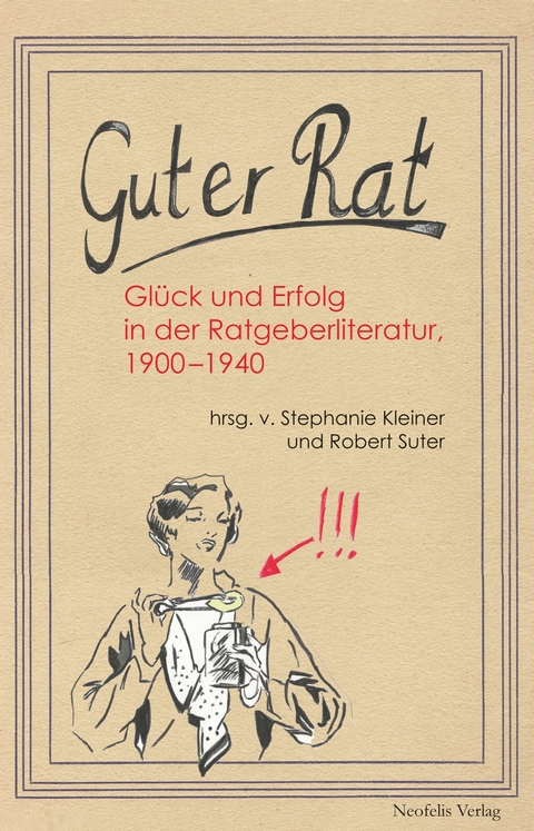 Guter Rat - Astrid Ackermann, Stefanie Duttweiler, Rudolf Helmstetter, Wim Peeters, Stefan Rieger, Lu Seegers, Heiko Stoff