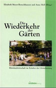 Die Wiederkehr der Gärten - Elisabeth Meyer-Renschhausen, Anne Holl
