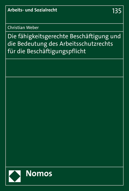 Die fähigkeitsgerechte Beschäftigung und die Bedeutung des Arbeitsschutzrechts für die Beschäftigungspflicht - Christian Weber