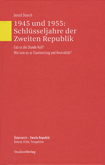 1945 und 1955: Schlüsseljahre der Zweiten Republik - Gerald Stourzh