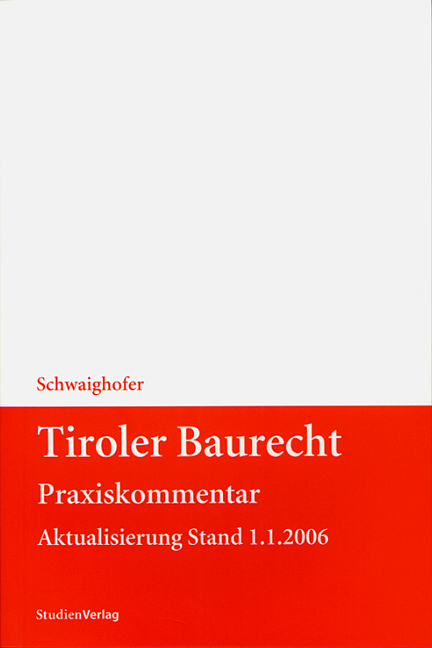 Tiroler Baurecht Praxiskommentar - Christian Schwaighofer
