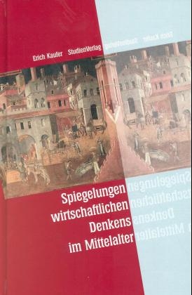 Spiegelungen wirtschaftlichen Denkens im Mittelalter - Erich Kaufer