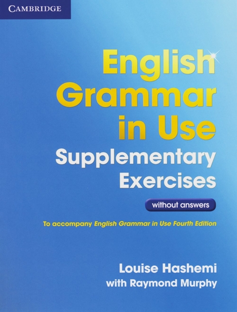 English Grammar in Use Supplementary Exercises - Louise Hashemi, Raymond Murphy