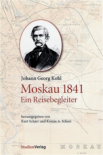 Johann Georg Kohl: Moskau 1841 - Ein Reisebegleiter - Kurt Scharr