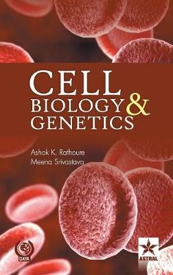 Cell Biology and Genetics -  Rathoure, Ashok Kumar &amp Srivastava;  ,  Meena