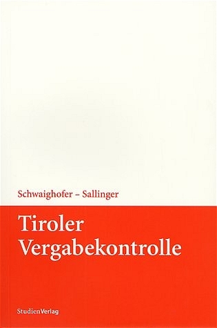 Tiroler Vergabekontrolle - Christian Ra Ddr. Schwaighofer, Michael E. Sallinger