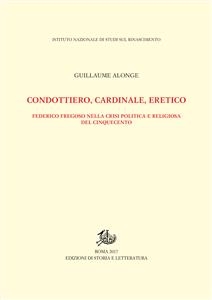 Condottiero, cardinale, eretico - Guillaume Alonge